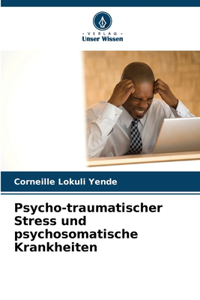 Psycho-traumatischer Stress und psychosomatische Krankheiten