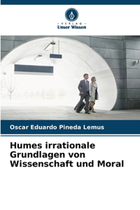 Humes irrationale Grundlagen von Wissenschaft und Moral