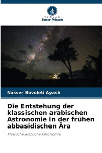 Entstehung der klassischen arabischen Astronomie in der frühen abbasidischen Ära