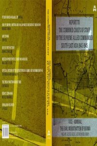 Report to the Combined Chiefs of Staff by the Supreme Allied Commander South East Asia 1943-1945