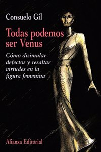 Todas podemos ser Venus / We can all Be Venus: Como Disimular Defectos Y Resaltar Virtudes En La Figura Femenina (Libros Singulares)