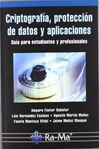 Criptografia, proteccion de datos y aplicaciones. Una guia para estudiantes y profesionales
