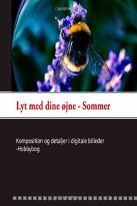 Lyt med dine Ã¸jne - Sommer: Komposition og detaljer i digitale billeder - Hobbybog
