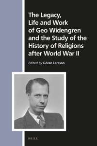 Legacy, Life and Work of Geo Widengren and the Study of the History of Religions After World War II