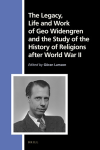 Legacy, Life and Work of Geo Widengren and the Study of the History of Religions After World War II