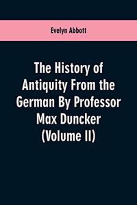 History of Antiquity From the German By Professor Max Duncker (Volume II)