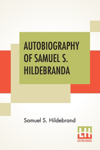 Autobiography Of Samuel S. Hildebrand