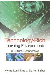 Technology-Rich Learning Environments: A Future Perspective