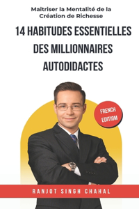 14 Habitudes Essentielles des Millionnaires Autodidactes: Maîtriser la Mentalité de la Création de Richesse