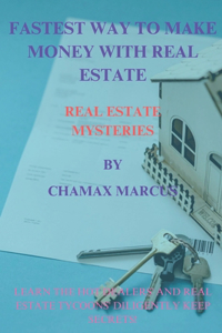 Fastest way to make money with Real Estate. Real Estate Mysteries.