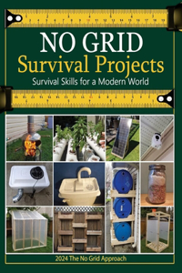 No Grid Survival Projects Book 2024, Survival Skills for a Modern World; The No Grid Approach