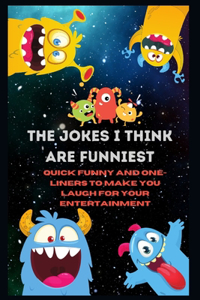 Jokes I Think Are Funniest