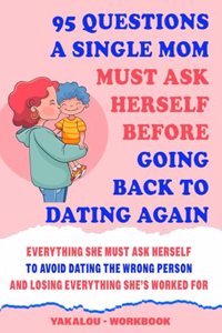 95 Questions A Single Mom Must Ask Herself Before Going Back To Dating Again