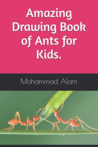 Amazing Drawing Book of Ants for Kids.