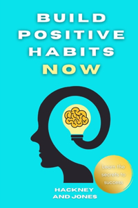 Build Positive Habits Now