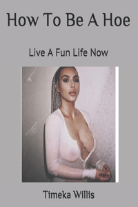 How To Be A Hoe