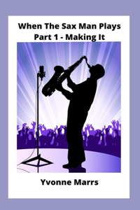 When The Sax Man Plays Part 1 Making It