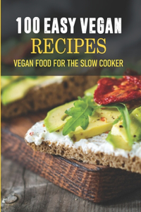 100 Easy Vegan Recipes Vegan Food For The Slow Cooker