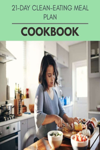 21-day Clean-eating Meal Plan Cookbook