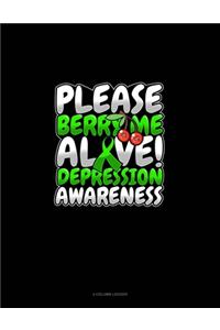 Please Berry Me Alive! Depression Awareness