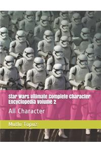 Star Wars Ultimate Complete Character Encyclopedia Volume 2