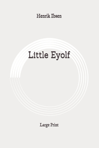 Little Eyolf: Large Print