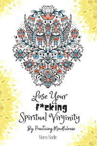 Lose Your F*cking Spiritual Virginity By Practicing Mindfulness