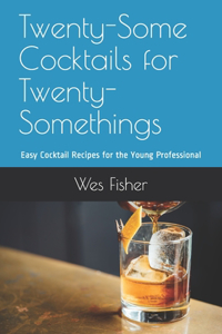 Twenty-Some Cocktails for Twenty-Somethings