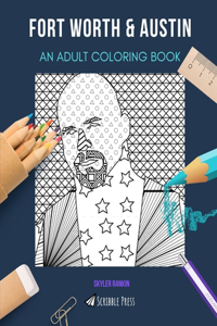 Fort Worth & Austin: AN ADULT COLORING BOOK: An Awesome Coloring Book For Adults