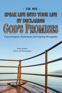 For Men Speak Life into Your Life by Declaring God's Promises