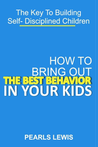 How to Bring Out the Best Behavior in Your Kids