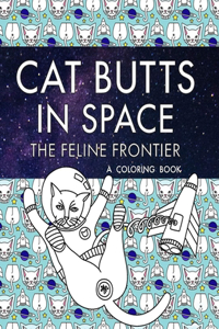 Cat Butts In Space (The Feline Frontier!) A Coloring Book