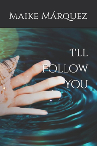 I'll Follow You