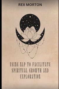 Using N.L.P. To Facilitate Spiritual Growth And Exploration