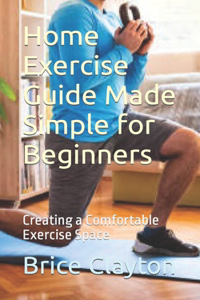 Home Exercise Guide Made Simple for Beginners