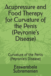 Acupressure and Food Therapy for Curvature of the Penis (Peyronie's Disease)