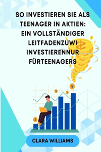 So investieren Sie als Teenager in Aktien