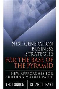 Next Generation Business Strategies for the Base of the Pyramid