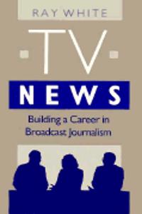 Tv News Building A Career In Broadcast Journalism