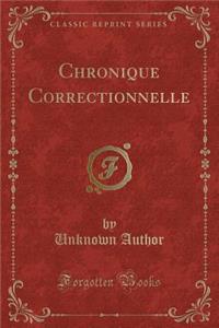 Chronique Correctionnelle (Classic Reprint)