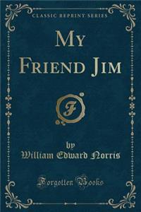 My Friend Jim (Classic Reprint)