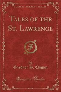 Tales of the St. Lawrence (Classic Reprint)