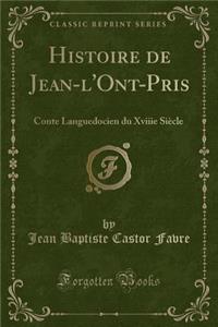 Histoire de Jean-l'Ont-Pris: Conte Languedocien Du Xviiie SiÃ¨cle (Classic Reprint)