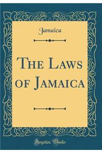 The Laws of Jamaica (Classic Reprint)