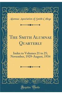 The Smith Alumnae Quarterly: Index to Volumes 21 to 25; November, 1929-August, 1934 (Classic Reprint)