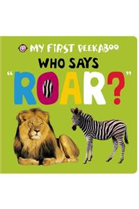 My First Peekaboo: Who Says Roar?