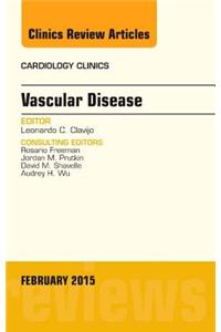 Vascular Disease, an Issue of Cardiology Clinics