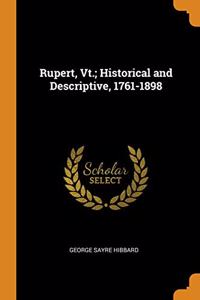 Rupert, Vt.; Historical and Descriptive, 1761-1898