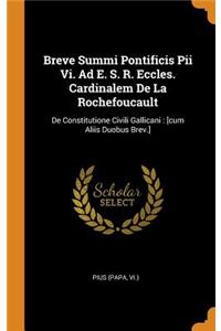 Breve Summi Pontificis Pii VI. Ad E. S. R. Eccles. Cardinalem de la Rochefoucault