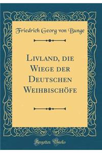 Livland, die Wiege der Deutschen Weihbischöfe (Classic Reprint)